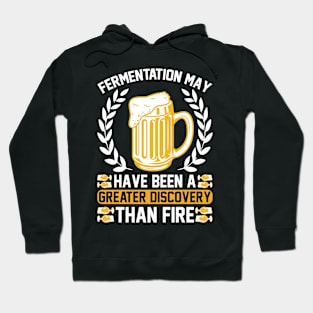 Fermentation May Have Been A Greater Discovery Than Fire T Shirt For Women Men Hoodie